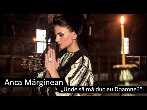 Anca Mărginean - Unde să mă duc eu Doamne? - priceasna