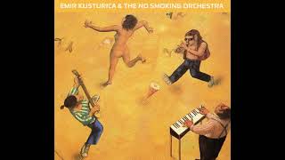 Emir Kusturica &amp; The No Smoking Orchestra (Full Album)