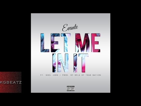 Evante ft. Kool John - Let Me In It [Prod. By De'La Of Trak Nation] [New 2015]
