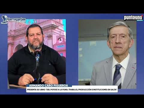 Armando Caro Figueroa | "Del Potosí a la Puna: trabajo, producción e instituciones en Salta"