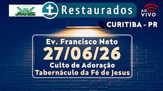 🔴 27.06.2026 – Ev. Francisco Neto – Culto de Adoração - Curitiba/PR-Tabernáculo da Fé de Jesus