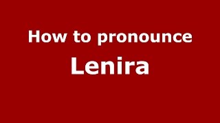 How to pronounce Lenira
