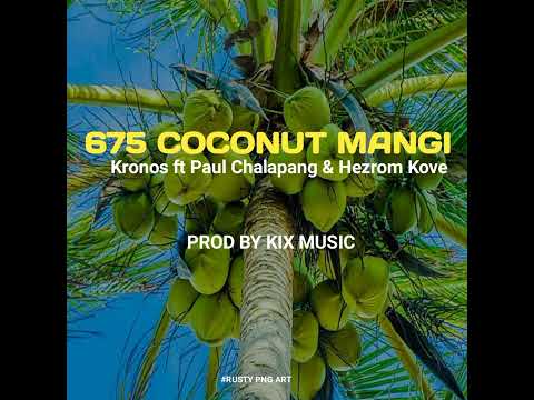 675 Coconut Mangi (2024) Kronos ft Paul Chalapang & Hezrom Kove (prod by kix)#RUSTYPNG