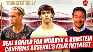 Deal Agreed For Mudryk & Ornstein Confirms Arsenal’s Félix Interest | AFTV Transfer Daily