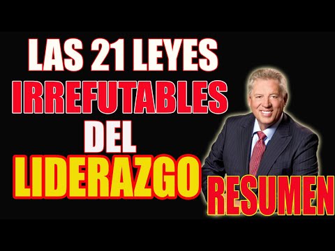 Las 21 leyes IRREFUTABLES del liderazgo de JONH C. MAXWELL - (RESUMEN)