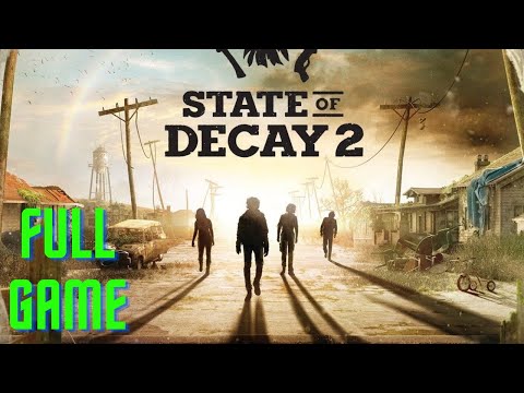 [Full Game] STATE OF DECAY 2 Full Game Walkthrough No Commentary