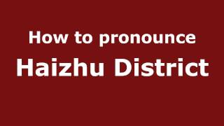 How to pronounce Haizhu District