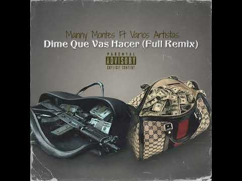 MANNY MONTES Ft VARIOS ARTISTAS   DIME QUE VAS HACER FULL REMIX