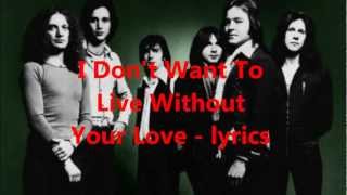 I Don&#39;t Want To Live Without Your Love  (in lyrics)  -  Foreigner .mp4