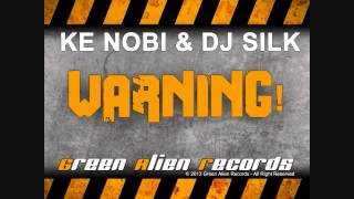 Ke Nobi & Dj Silk - WARNING! (Original Mix) [Official Preview]