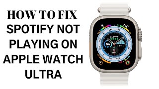 How to Fix Spotify Now Playing Not Working on Apple Watch