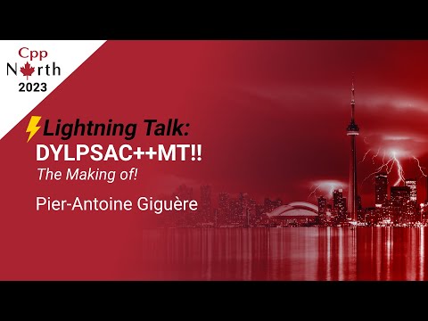 Lightning Talk: DYLPSAC++MT!! The making of! - Pier-Antoine Giguère - CppNorth 2023