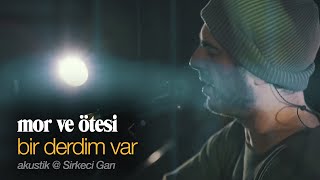 Video thumbnail of "bir derdim var | canlı akustik @ Sirkeci Garı - mor ve ötesi"