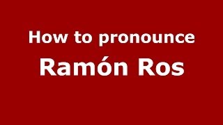 How to pronounce Ramón Ros