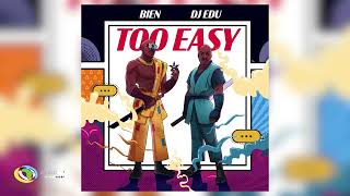 Bien & Dj Edu - Too Easy (Official Audio)