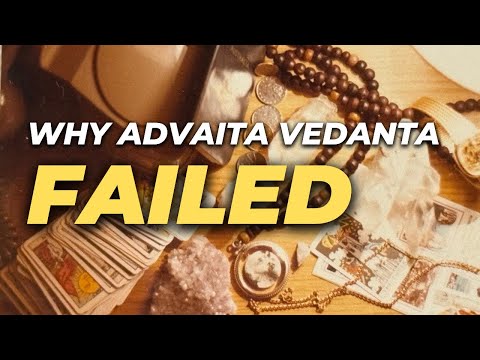 Why Advaita Vedanta Failed