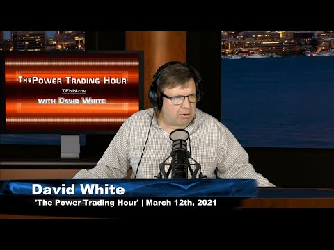 March 12th, Power Trading Hour with David White on TFNN - 2021