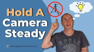 How To Hold a Camera Steady Without a Tripod - Tripod Alternatives