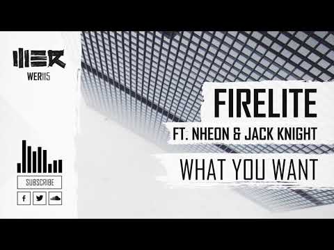Firelite ft. Nheon & Jack Knight - What You Want