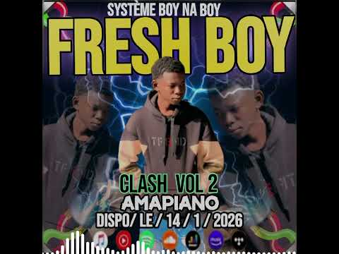 FRESH BOY -AMAPIANO -CLASH VOL 2 Son officielle 