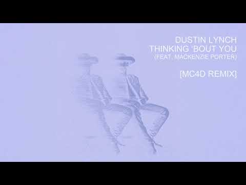 Dustin Lynch - Thinking ‘Bout You (feat. MacKenzie Porter) [MC4D Remix]