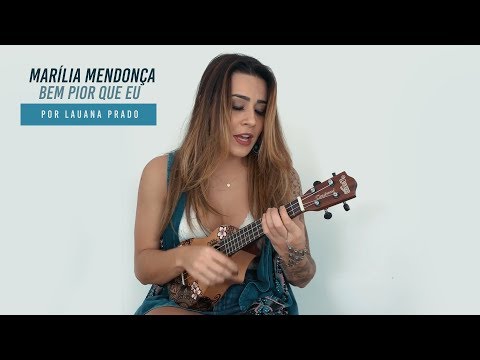 Lauana Prado - Bem Pior Que Eu (Marília Mendonça) #Versões