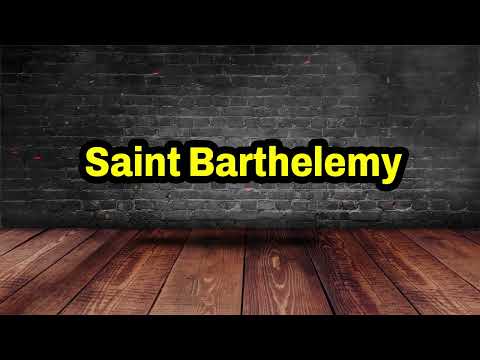 Saint Barthélemy Pronunciation | How To Say Saint Barthélemy