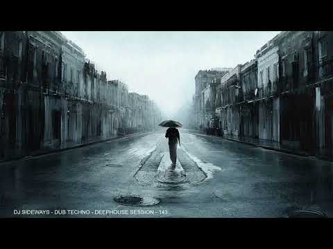 DJ SIDEWAYS - DUB TECHNO - DEEP HOUSE SESSION - 143