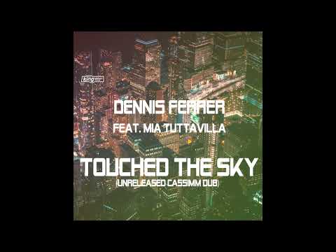 Dennis Ferrer Feat. Mia Tuttavilla - Touched The Sky (Unreleased CASSIMM Dub)
