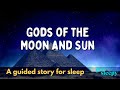 Sleepy Story To Fall Asleep Fast Gods Of The Moon And Sun