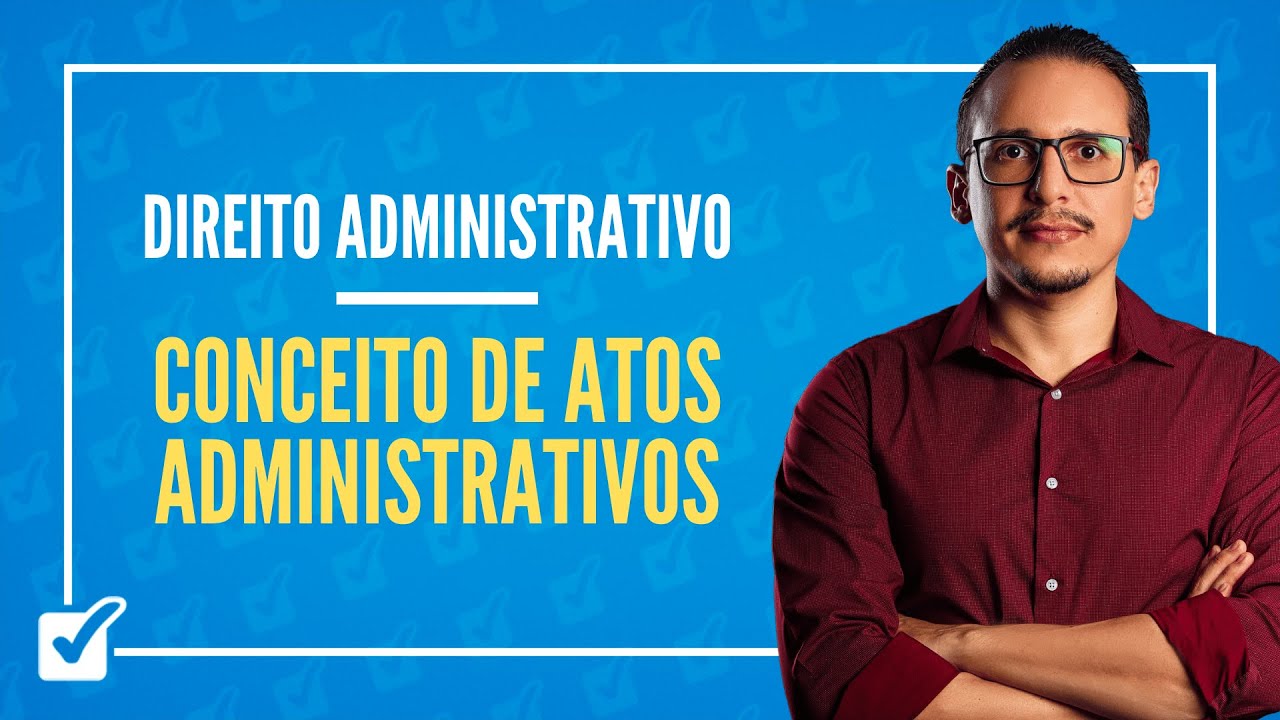 03.01. Aula do Conceito de atos administrativos (Direito Administrativo)