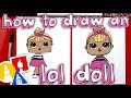 How To Draw An L.O.L. Surprise Doll + Plus We Open One!
