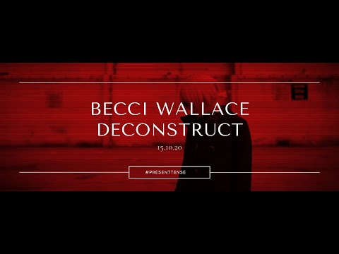 Becci Wallace: Deconstruct