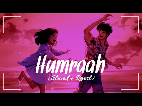 Humraah (Slowed + Reverb) Sachet Tandon | Malang