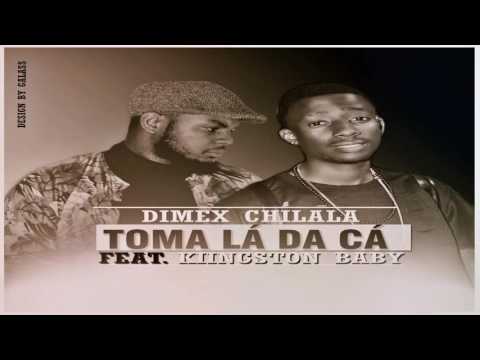 Dimex Chilala - Toma lá da Cá (Ft. Kiingston Baby) [AUDIO 2016]