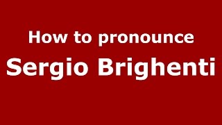 How to pronounce Sergio Brighenti
