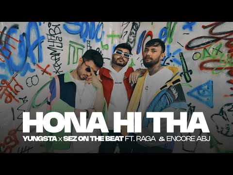 Hona Hi Tha - Yungsta x Sez on the Beat ft. RAGA, Encore ABJ, Dilliboy | MEEN | Official Video