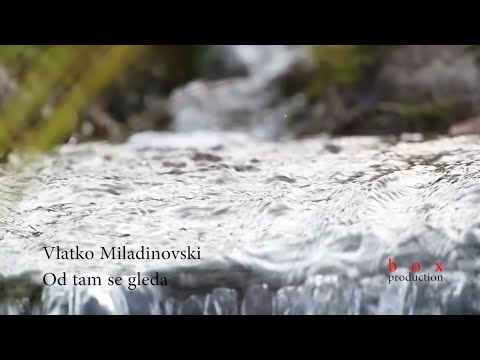 Vlatko Miladinoski -  Od tam se gleda Makedonija