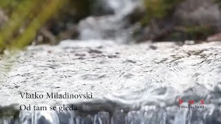 Download lagu Vlatko Miladinoski -  Od tam se gleda Makedonija mp3
