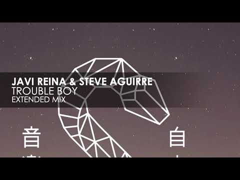 Javi Reina & Steve Aguirre - Trouble Boy