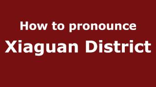 How to pronounce Xiaguan District