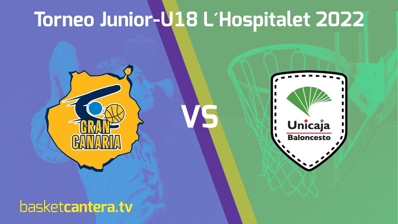 #Directo U18M. GRAN CANARIA vs UNICAJA MÁLAGA.- Torneo Junior Ciutat de L´Hospitalet 2022