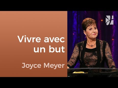 Marcher dans la foi et vivre avec un but | Joyce Meyer