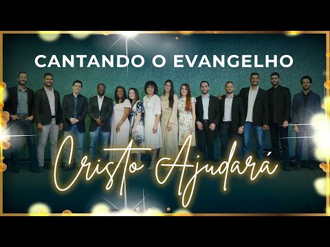 CANTANDO O EVANGELHO - "Cristo Ajudará"
