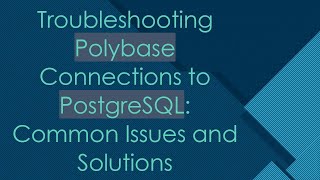 Download the video "Troubleshooting Polybase Connections to PostgreSQL: Common Issues and Solutions"