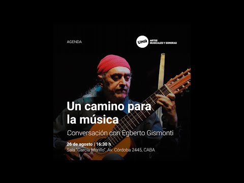 Conversación con EGBERTO GISMONTI:  "Un camino para la música" - 26 agosto 2025, en el DAMus
