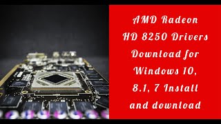 AMD Radeon HD 8250 Drivers Download for Windows 10, 8.1, Install and download
