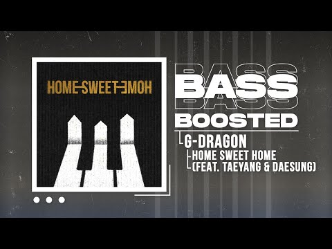 G-DRAGON - HOME SWEET HOME (feat. TAEYANG & DAESUNG) [BASS BOOSTED]