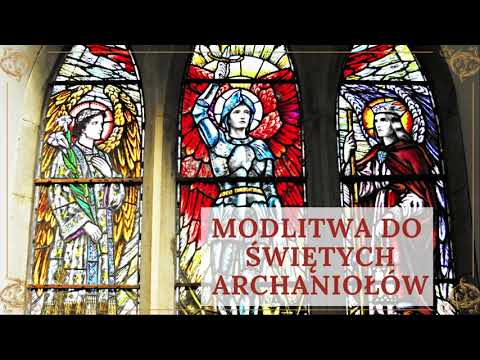 Modlitwa do Świętych Archaniołów - Michała, Gabriela i Rafała | Skuteczna modlitwa do Archaniołów