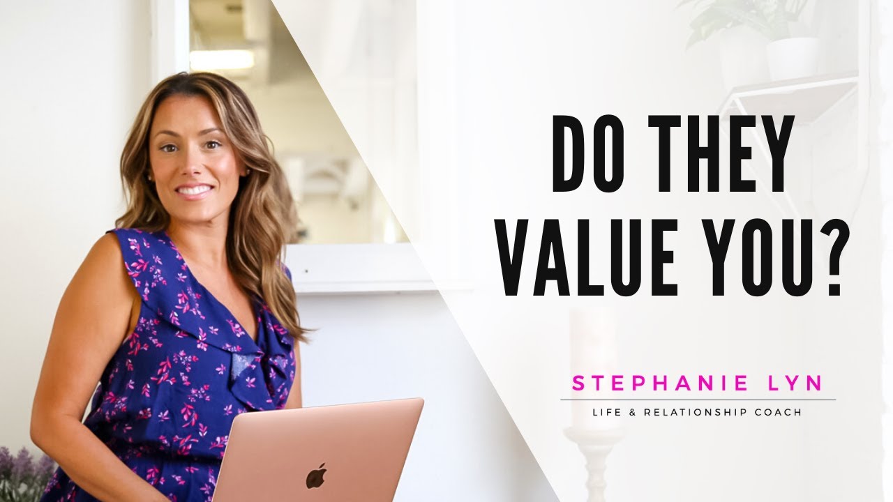How do you Know Someone VALUES YOU | Stephanie Lyn Coaching 2021